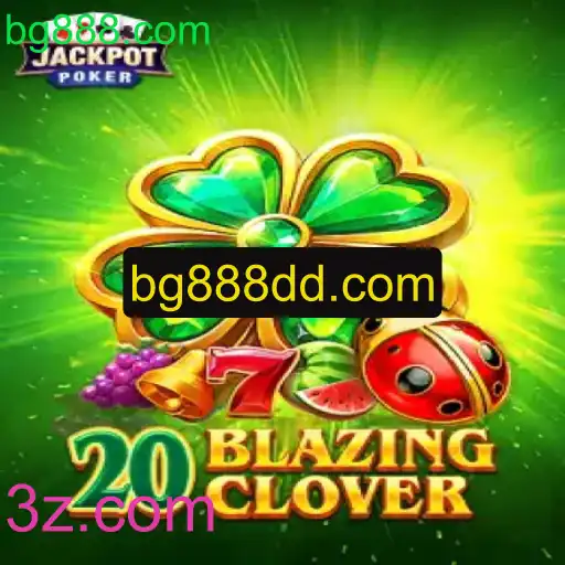 20BlazingClover: Explore o Mundo Emocionante de bg888.com